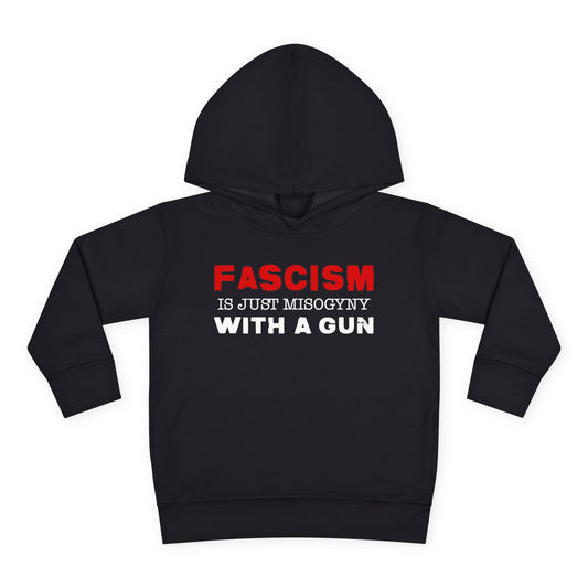 "Fascism Is Just Misogyny" Toddler Hoodie