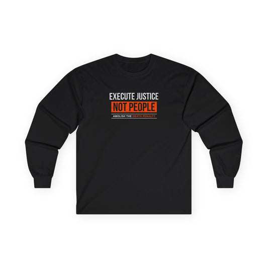 “Execute Justice” Unisex Long Sleeve T-Shirt