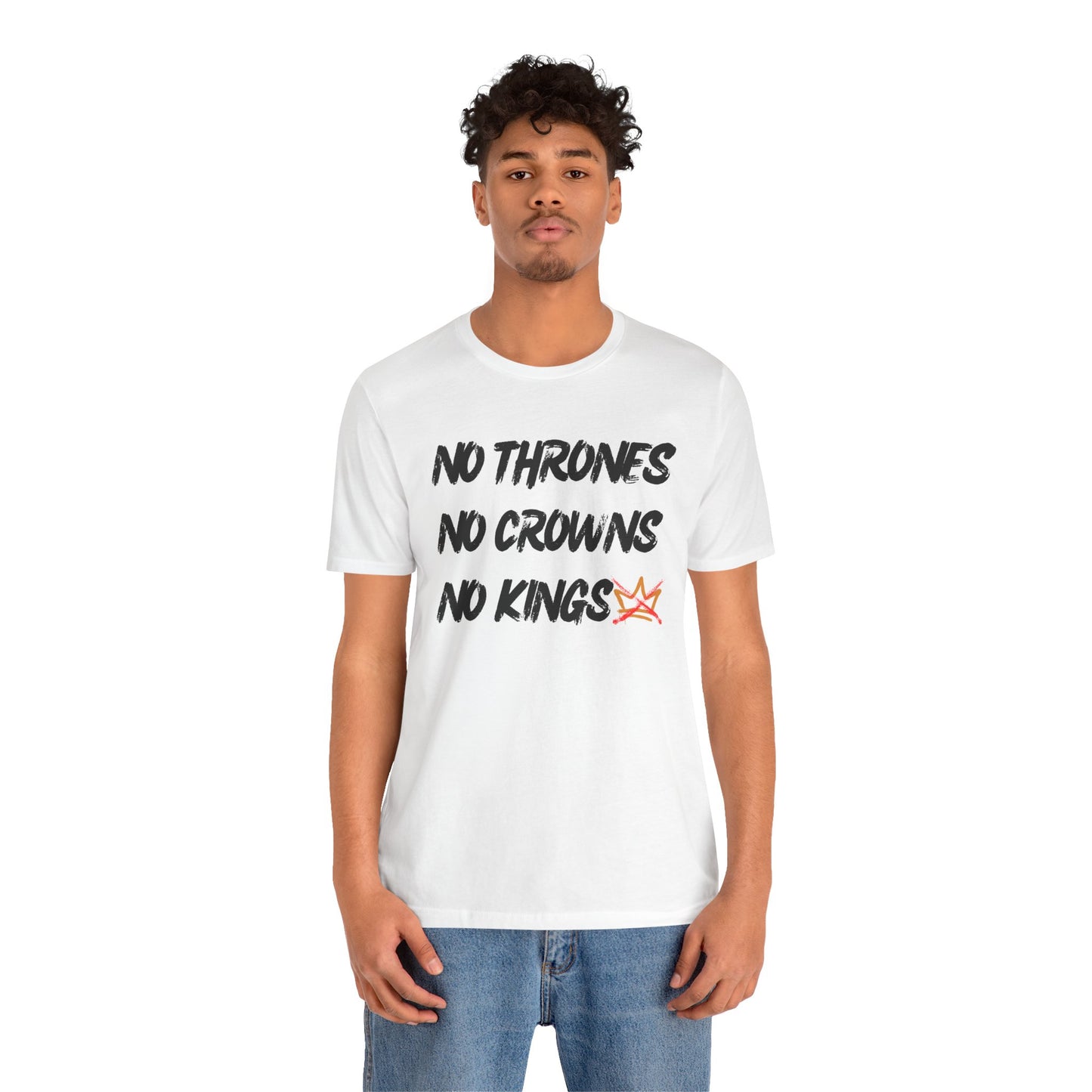 “No Thrones - No Crowns - No Kings” Unisex T-Shirt (Bella+Canvas)