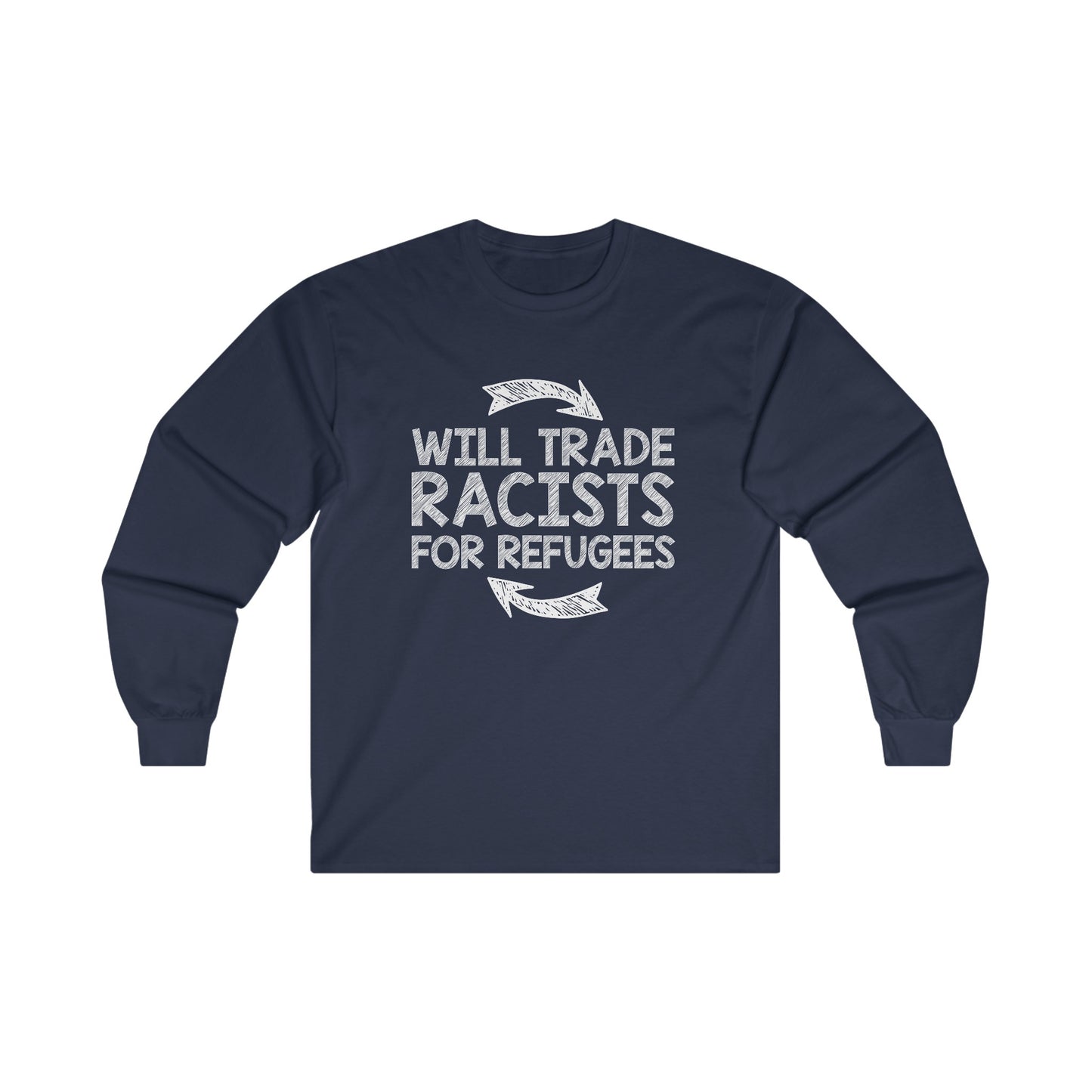 “Will Trade Racists for Refugees” Unisex Long Sleeve T-Shirt
