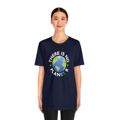 “There Is No Planet B” Unisex T-Shirt (Bella+Canvas)