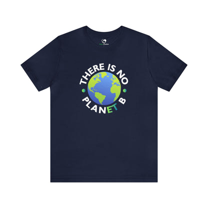 “There Is No Planet B” Unisex T-Shirt (Bella+Canvas)