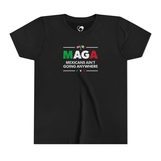 "Mexicans Ain't Going Anywhere (MAGA)" Youth T-Shirt