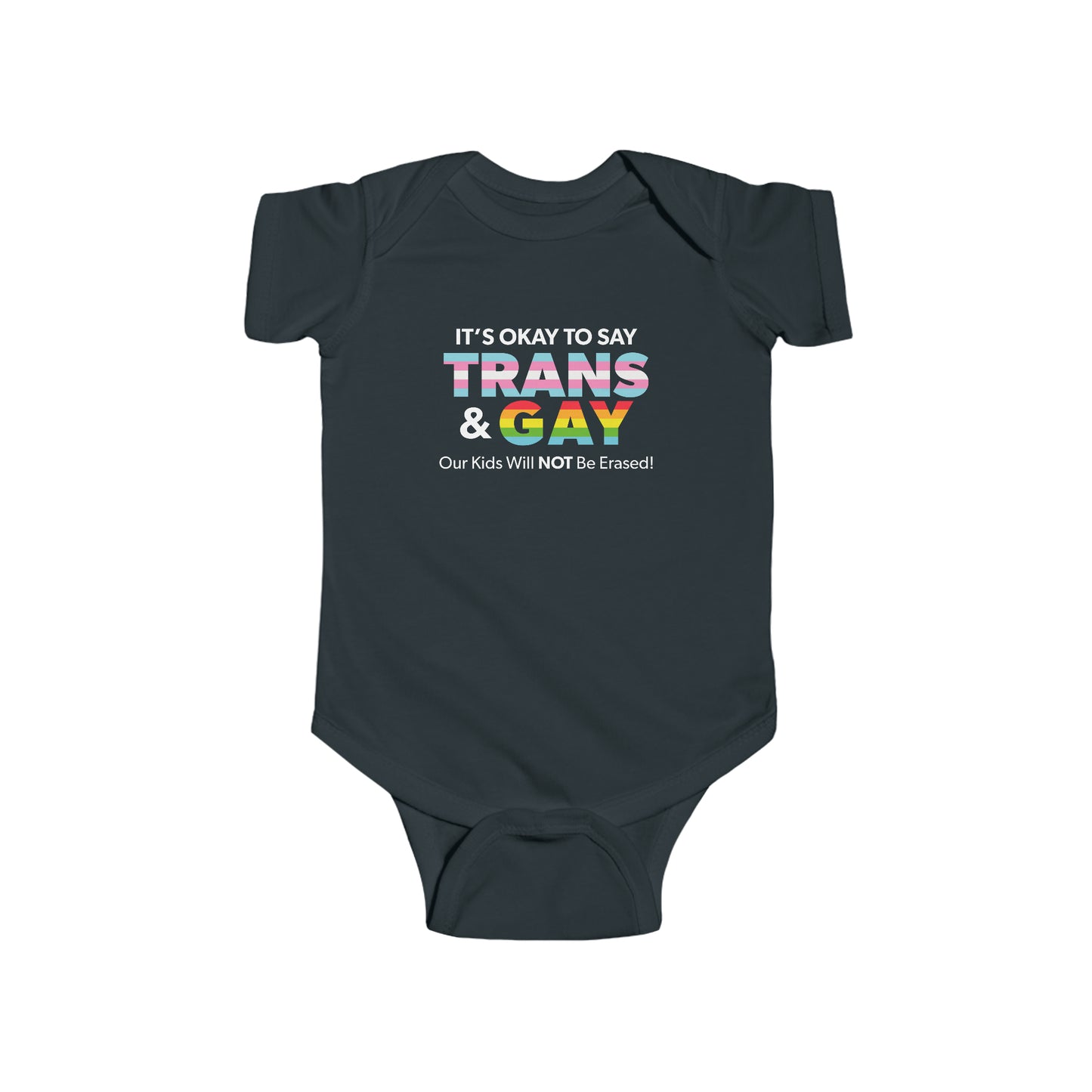 "It’s Okay to Say Trans & Gay" Infant Onesie