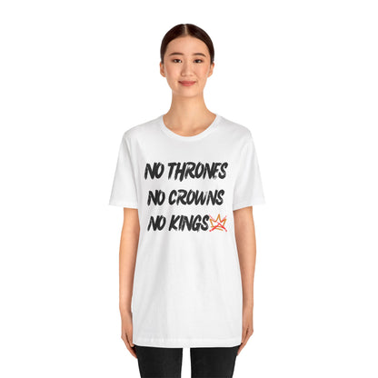 “No Thrones - No Crowns - No Kings” Unisex T-Shirt (Bella+Canvas)