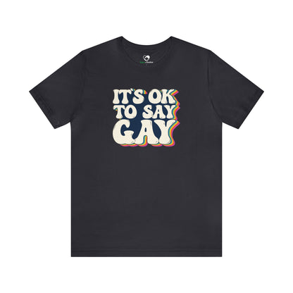 “It’s OK to Say Gay” Unisex T-Shirt (Bella+Canvas)