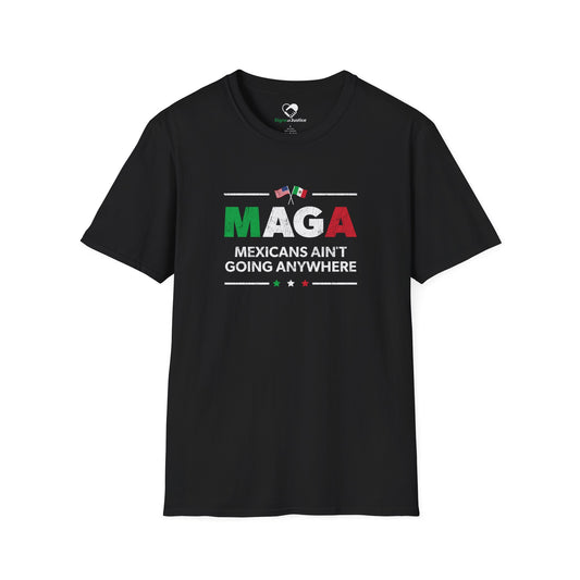 "Mexicans Ain't Going Anywhere (MAGA)" Unisex T-Shirt