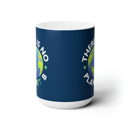 “There Is No Planet B” 15 oz. Mug