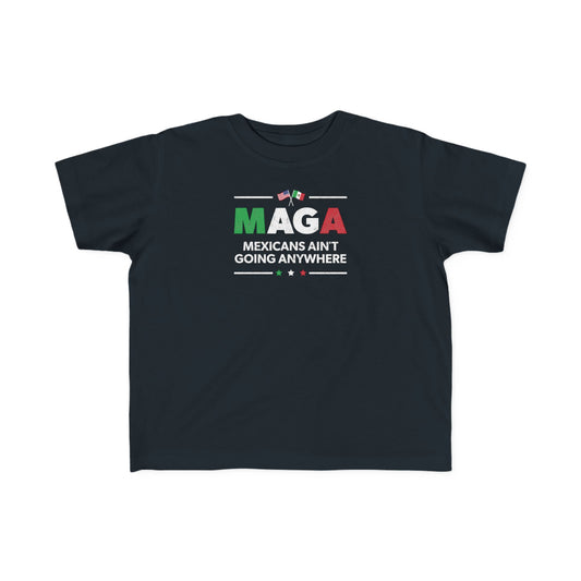 “Mexicans Ain't Going Anywhere (MAGA)” Toddler's Tee
