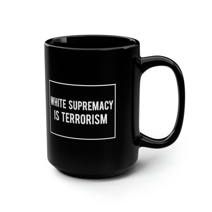 “White Supremacy is Terrorism” 15 oz. Mug