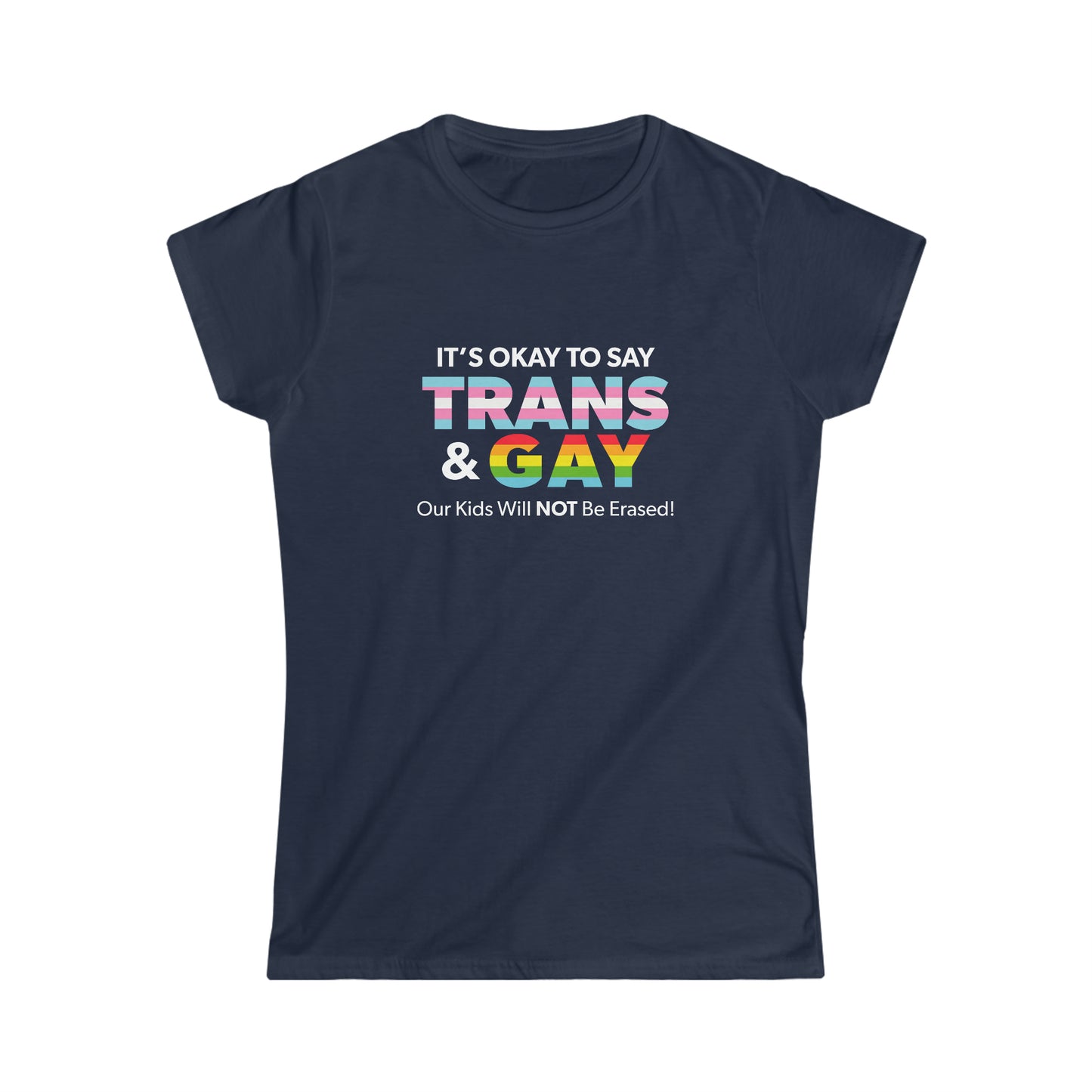“It’s Okay to Say Trans & Gay” Women’s T-Shirts