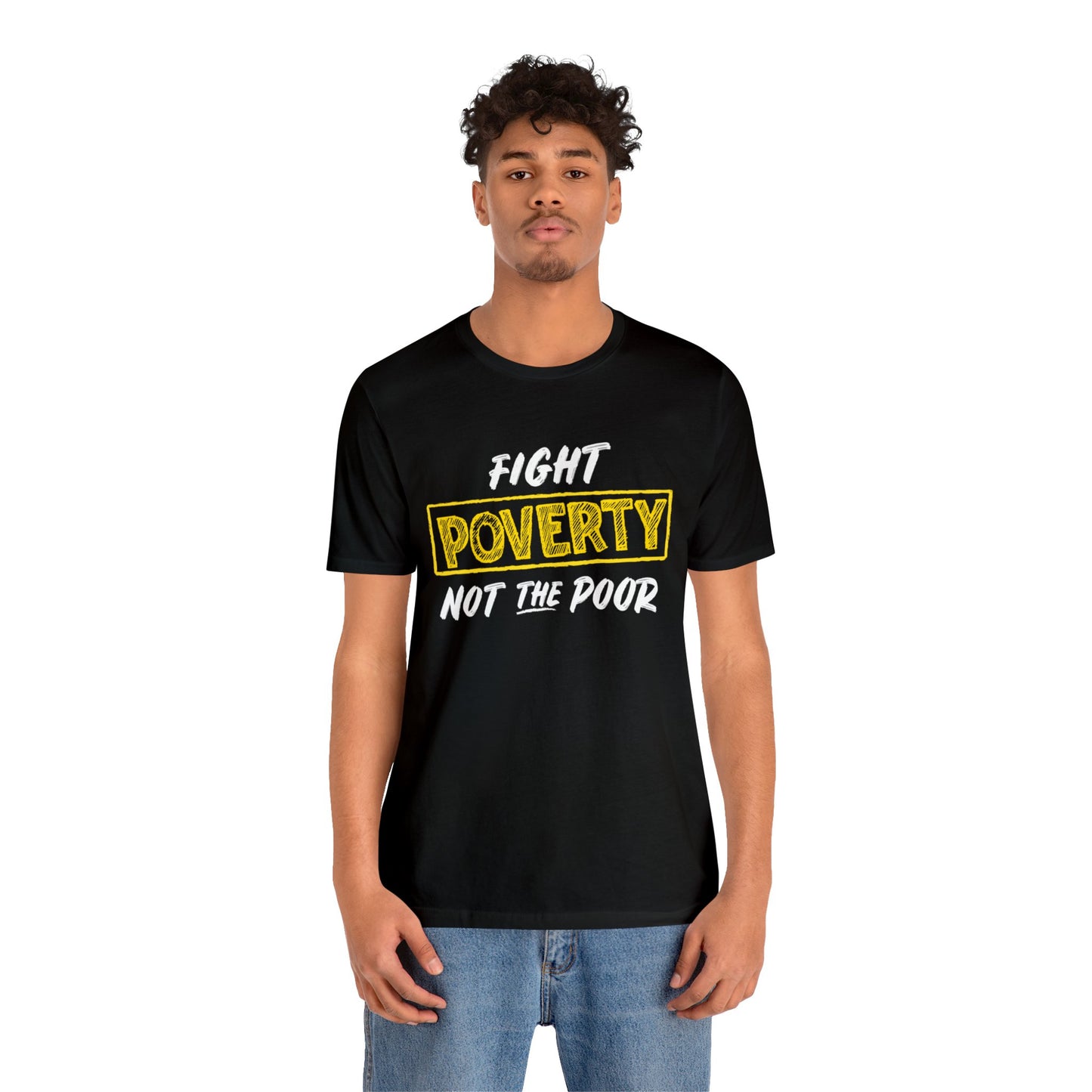 “Fight Poverty Not The Poor” Unisex T-Shirt (Bella+Canvas)