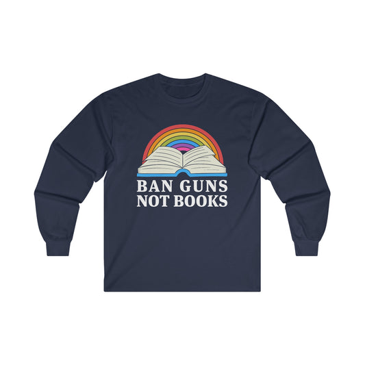 "Ban Guns Not Books" Unisex Long Sleeve T-Shirt