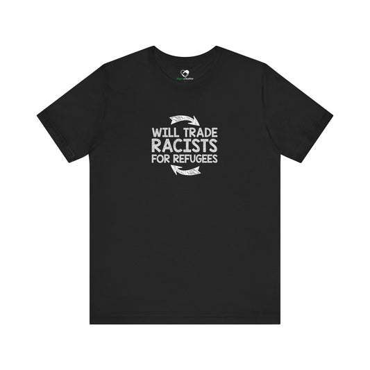 “Will Trade Racists for Refugees” Unisex T-Shirt (Bella+Canvas)