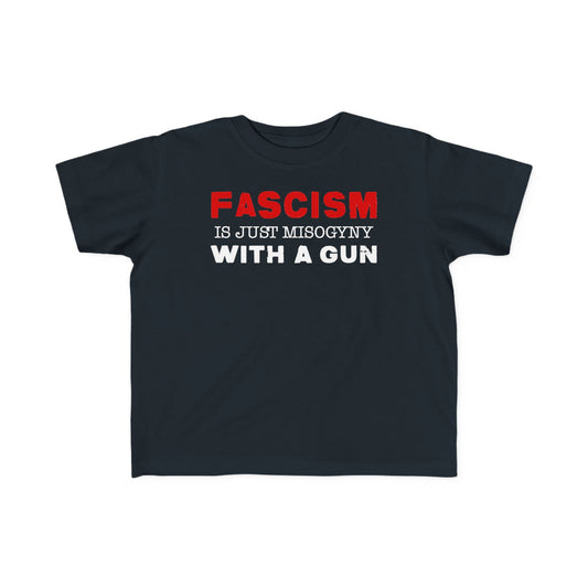"Fascism Is Just Misogyny" Toddler's Tee