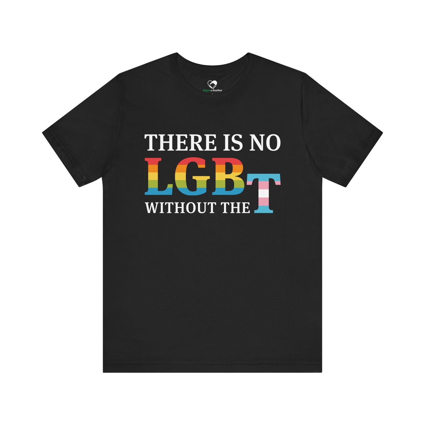 "There Is No LGB Without the T" Unisex T-Shirt (Bella+Canvas)