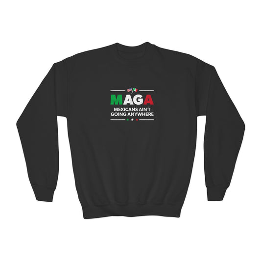 "Mexicans Ain't Going Anywhere (MAGA)" Youth Sweatshirt