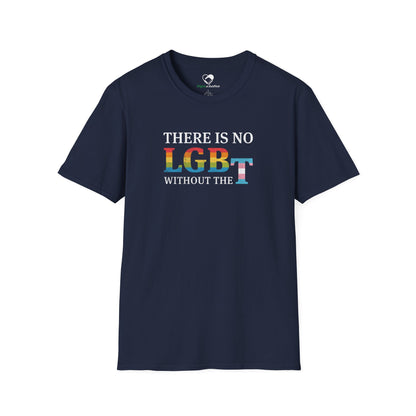 "There Is No LGB Without the T" Unisex T-Shirt