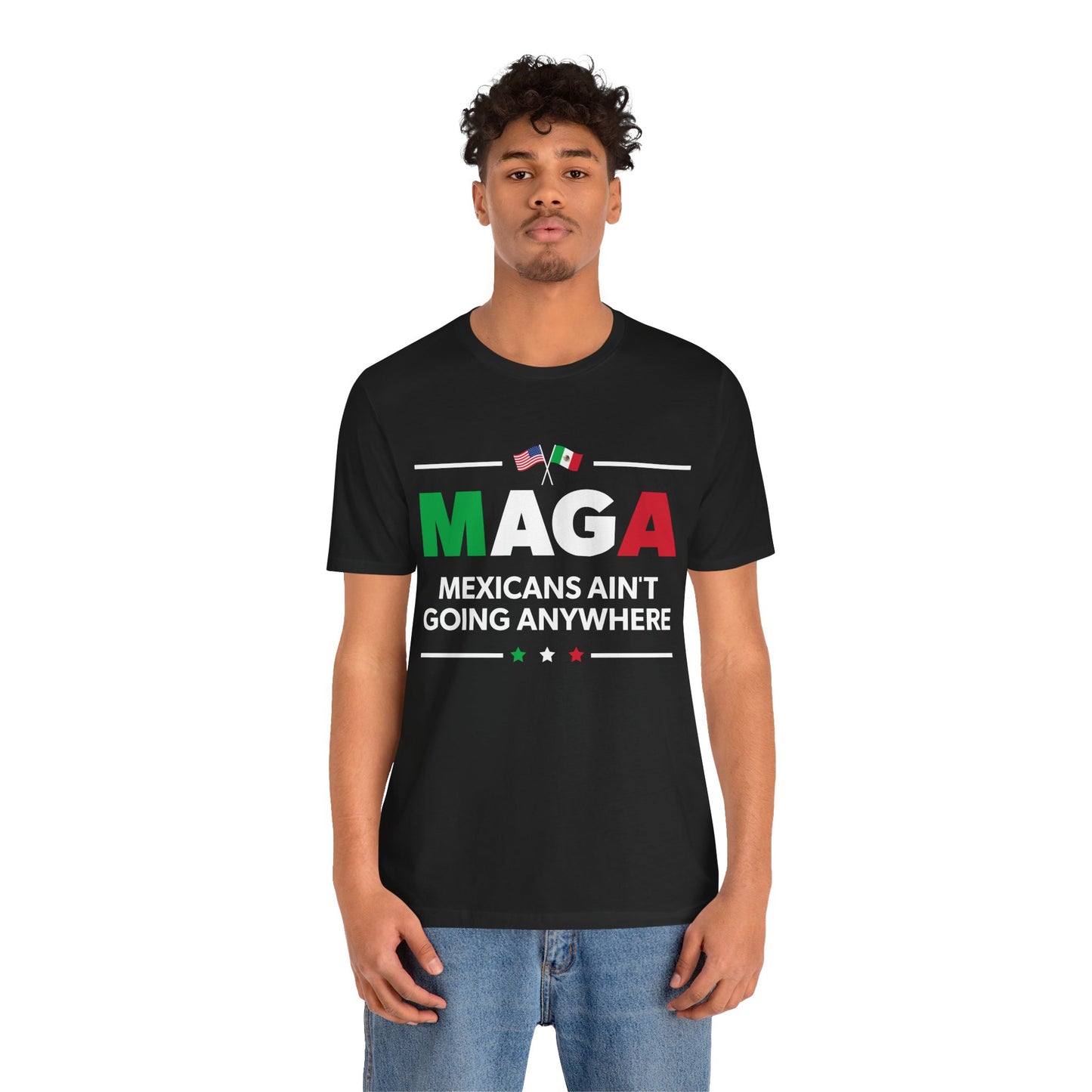 "Mexicans Ain't Going Anywhere (MAGA)" Unisex T-Shirt (Bella+Canvas)
