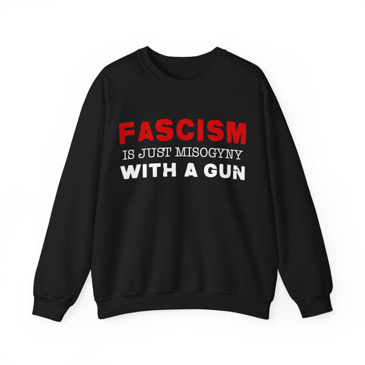 "Fascism Is Just Misogyny" Unisex Sweatshirt