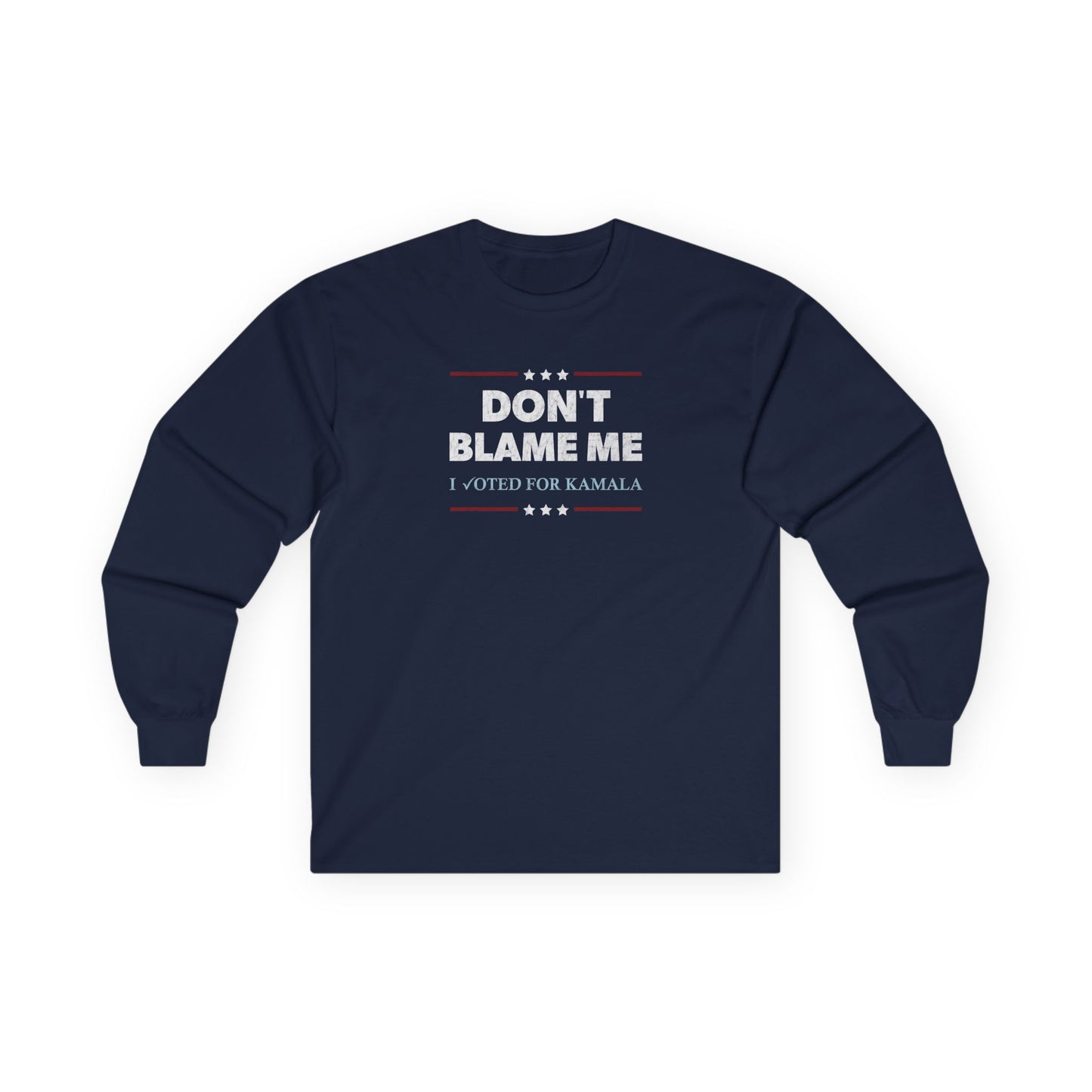 "DON'T BLAME ME. I voted for Kamala"  Unisex Long Sleeve T-Shirt
