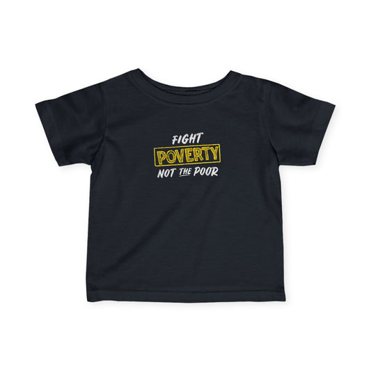 “Fight Poverty Not The Poor” Infant Tee