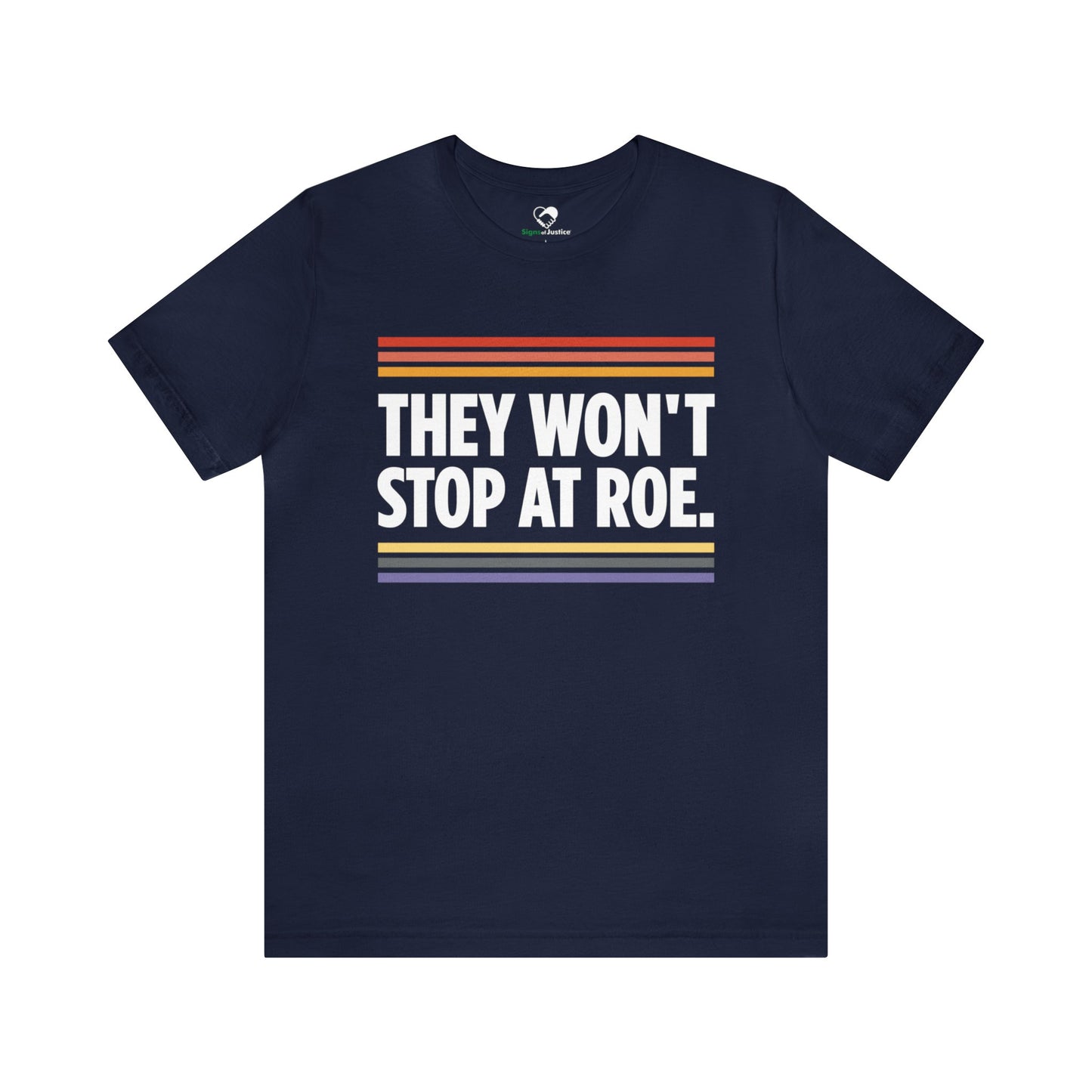 "They Won't Stop at Roe" Unisex T-Shirt (Bella+Canvas)