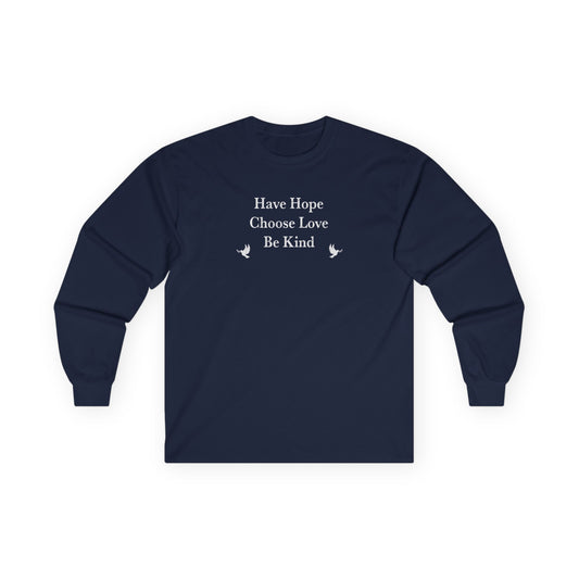 “Have Hope ~ Choose Love ~ Be Kind” Unisex Long Sleeve T-Shirt