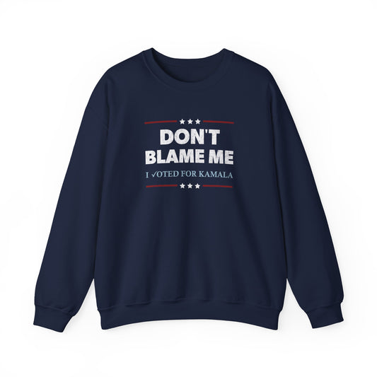 "DON'T BLAME ME. I voted for Kamala" Unisex Sweatshirt