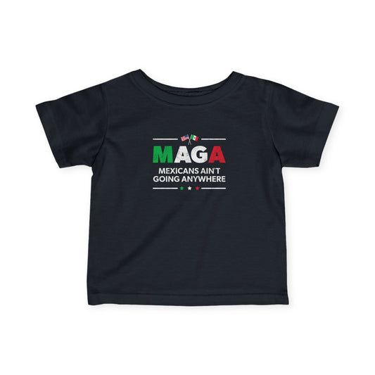 "Mexicans Ain't Going Anywhere (MAGA)" Infant Tee