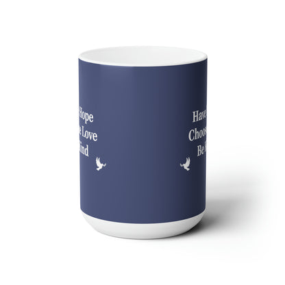 “Have Hope ~ Choose Love ~ Be Kind” 15 oz. Mug