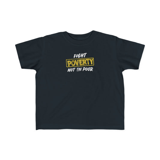 “Fight Poverty Not The Poor” Toddler's Tee