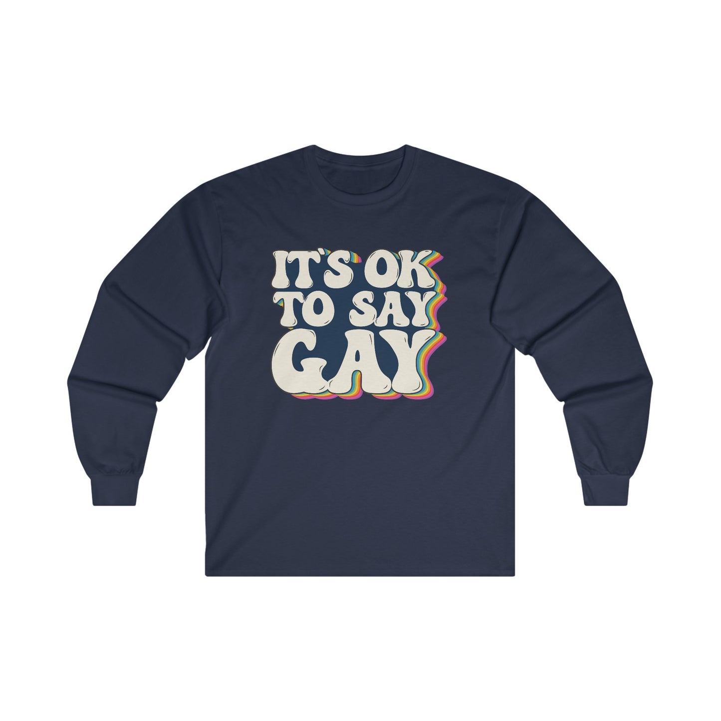 “It’s OK to Say Gay” Unisex Long Sleeve T-Shirt