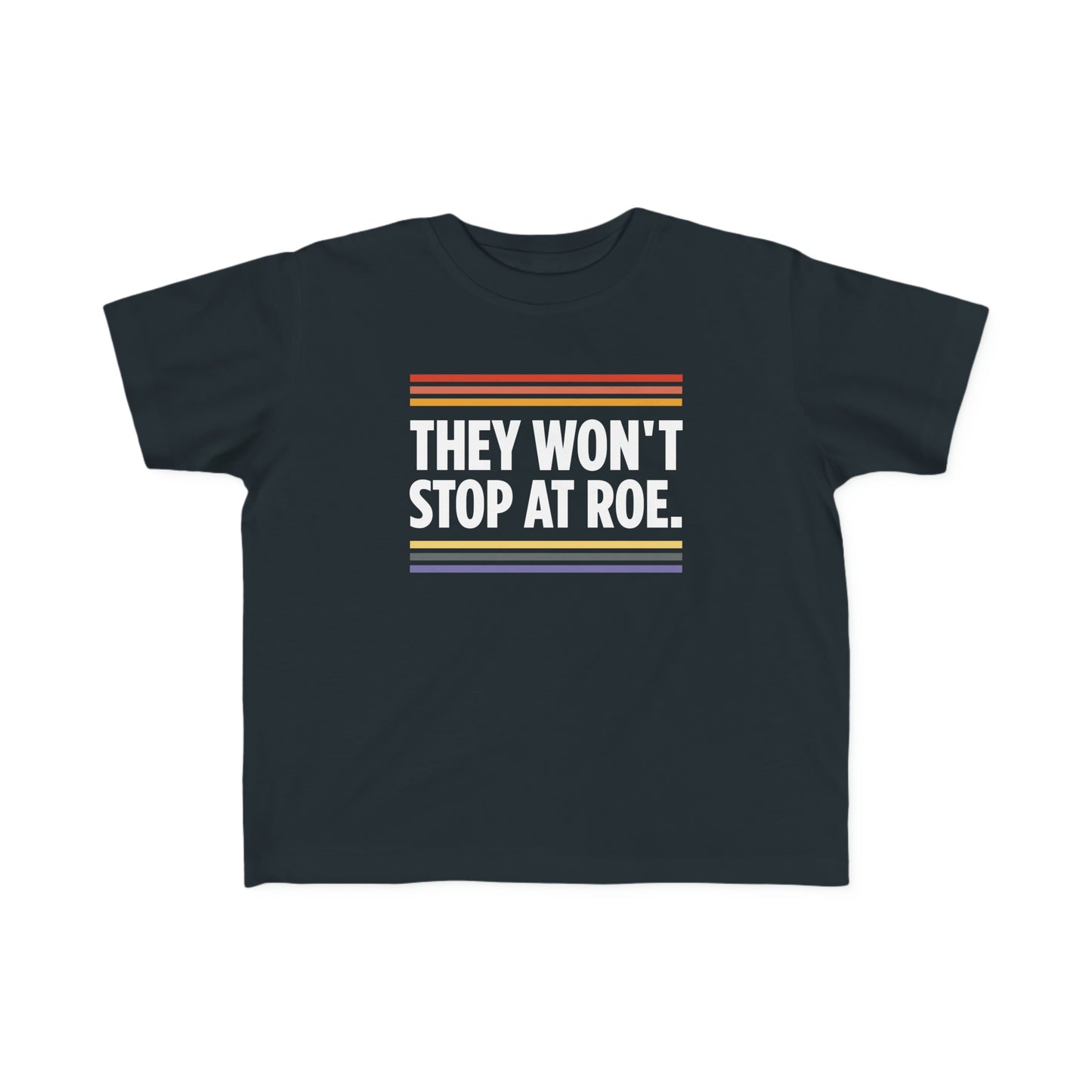 “They Won't Stop at Roe” Toddler's Tee