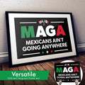 "Mexicans Ain't Going Anywhere (MAGA)" Art Print or Protest Sign Pack