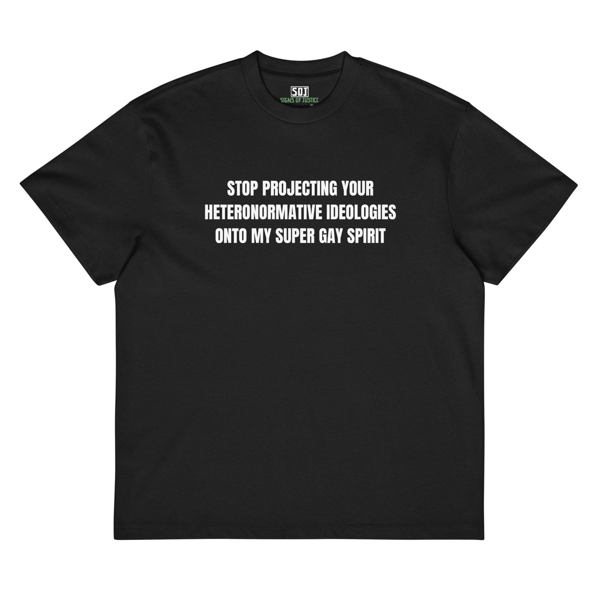 "Stop Projecting Your Heteronormative Ideologies onto My Super Gay Spirit" T-Shirt