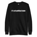 "It's All Political Babe" Unisex Crewneck Sweatshirt