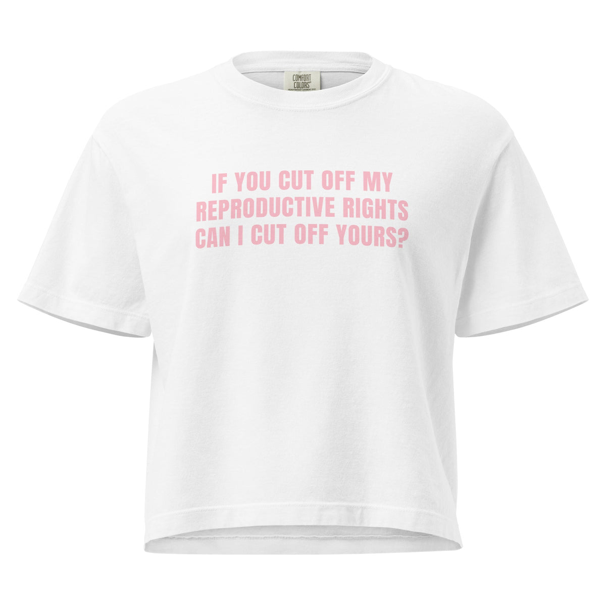 "If You Cut Off My Reproductive Rights, Can I Cut Off Yours?" T-Shirt