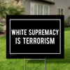 White Supremecy is Terrorism Yard Sign