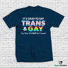 It’s Okay to Say Trans & Gay Unisex T-Shirt