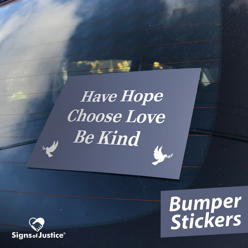 Have Hope ~ Choose Love ~ Be Kind Bumper Stickers