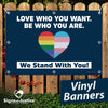 Love Who You Want Vinyl Banner