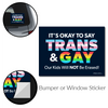It's Okay to Say Trans & Gay Bumper Stickers