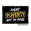 Fight Poverty Not The Poor Vinyl Banner