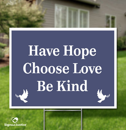 Have Hope ~ Choose Love ~ Be Kind Yard Sign