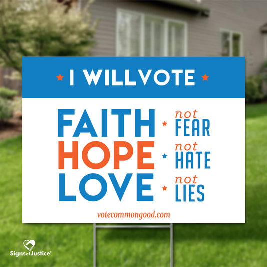 Faith, Hope & Love Yard Sign by "Vote Common Good"